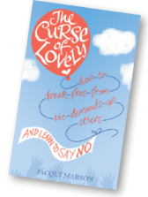 http://jacquimarson.co.uk/thecurseoflovely/thecurseoflovely.html The Curse of Lovely: How to break free from the demands of others and learn to say no